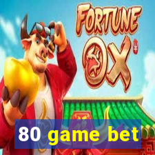 80 game bet